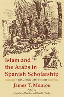 ISLAM AND THE ARABS IN SPANISH SCHOLARSHIP (16TH CENTURY TO THE PRESENT)