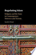 REGULATING ISLAM. RELIGION AND THE STATE IN CONTEMPORARY MOROCCO AND TUNISIA