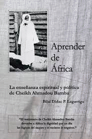 APRENDER DE ÁFRICA : LA ENSEÑANZA ESPIRITUAL Y POLÍTICA DE CHEIKH AHMADOU BAMBA