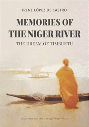 MEMORIES OF THE NIGER RIVER. THE DREAM OF TIMBUKTU