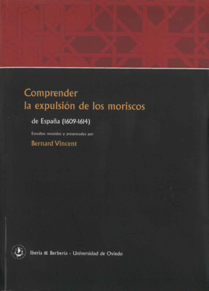 COMPRENDER LA EXPULSIÓN DE LOS MORISCOS DE ESPAÑA (1609-1614)