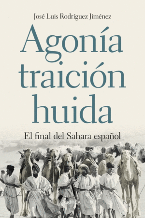 AGONÍA, TRAICIÓN, HUÍDA : EL FINAL DEL SÁHARA ESPAÑOL
