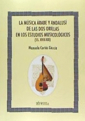 LA MÚSICA ÁRABE Y ANDALUSÍ DE LAS DOS ORILLAS EN LOS ESTUDIOS MUSICOLÓGICOS (SS. XVIII.XXI)