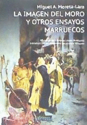 LA IMAGEN DEL MORO Y OTROS ENSAYOS MARRUECOS