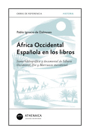 ÁFRICA OCCIDENTAL ESPAÑOLA EN LOS LIBROS : SUMA BIBLIOGRÁFICA Y DOCUMENTAL DE SÁHARA OCCIDENTAL, IFN