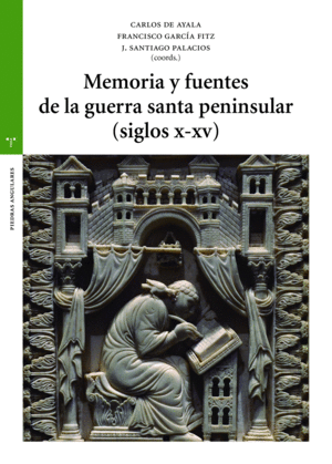 MEMORIA Y FUENTES DE LA GUERRA SANTA PENINSULAR (SIGLOS X-XV)