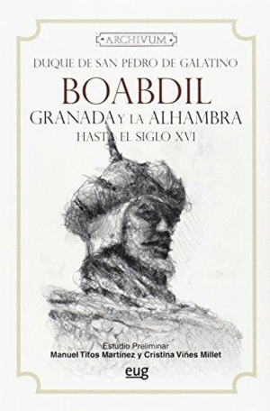 BOABDIL : GRANADA Y LA ALHAMBRA HASTA EL SIGLO XVI