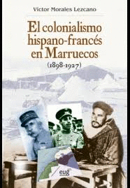EL COLONIALISMO HISPANO-FRANCÉS EN MARRUECOS, 1898-1927