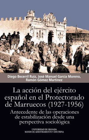 LA ACCIÓN DEL EJÉRCITO ESPAÑOL EN EL PROTECTORADO DE MARRUECOS (1927-1956)