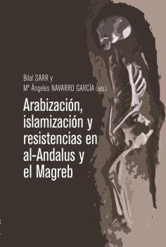 ARABIZACIÓN, ISLAMIZACIÓN Y RESISTENCIAS EN AL-ÁNDALUS Y EL MAGREB