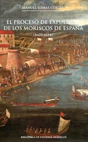 EL PROCESO DE EXPULSIÓN DE LOS MORISCOS DE ESPAÑA, 1609-1614