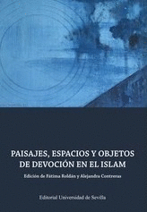 PAISAJE, ESPACIOS Y OBJETOS DE DEVOCIÓN EN EL ISLAM