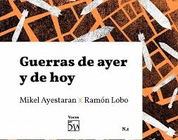 GUERRAS DE AYER Y DE HOY : CONVERSACIÓN ENTRE MIKEL AYESTARAN Y RAMÓN LOBO
