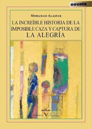 LA INCREÍBLE HISTORIA DE LA IMPOSIBLE CAZA Y CAPTURA DE LA ALEGRÍA