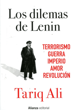 LOS DILEMAS DE LENIN : TERRORISMO, GUERRA, IMPERIO, AMOR, REVOLUCIÓN