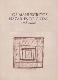 LOS MANUSCRITOS NAZARÍES DE CÚTAR (MÁLAGA) : DOCUMENTOS Y ESTUDIOS