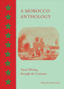 A MOROCCO ANTHOLOGY. TRAVEL WRITING THROUGH THE CENTURIES