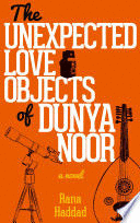 THE UNEXPECTED LOVE OBJECTS OF DUNYA NOOR