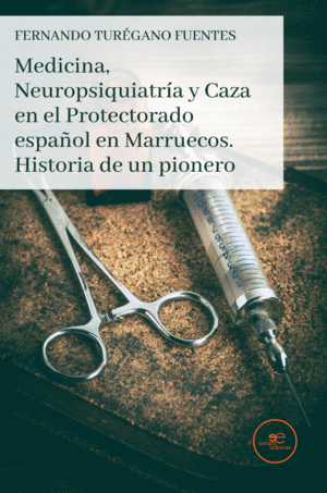 MEDICINA, NEUROPSIQUIATRÍA Y CAZA EN EL PROTECTORADO ESPAÑOL EN MARRUECOS. HISTO